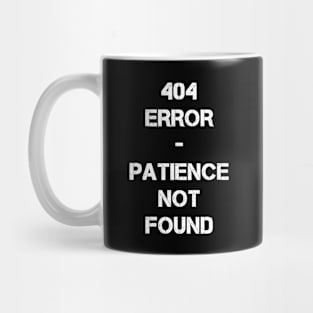 404 Error - Patience not found Mug